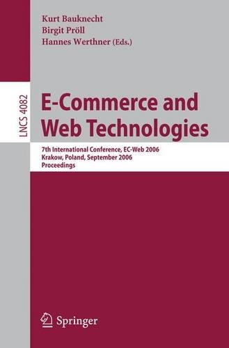 E-Commerce and Web Technologies: 7th International Conference, EC-Web 2006, Krakow, Poland, September 5-7, 2006, Proceedings(Information Systems and Applications, incl. Internet/Web, and HCI)