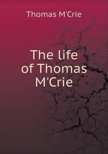 The life of Thomas M'Crie