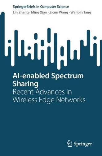 AI-enabled Spectrum Sharing: Recent Advances In Wireless Edge Networks(SpringerBriefs in Computer Science)