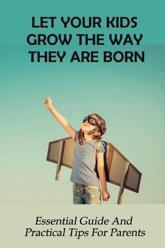 Let Your Kids Grow The Way They Are Born