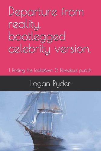 Departure from reality, bootlegged celebrity version.: 1. Ending the lockdown. 2. Knockout punch.(1 Departure from Reality)