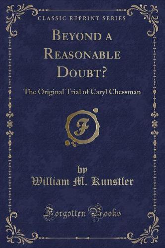 Beyond a Reasonable Doubt?: The Original Trial of Caryl Chessman (Classic Reprint)