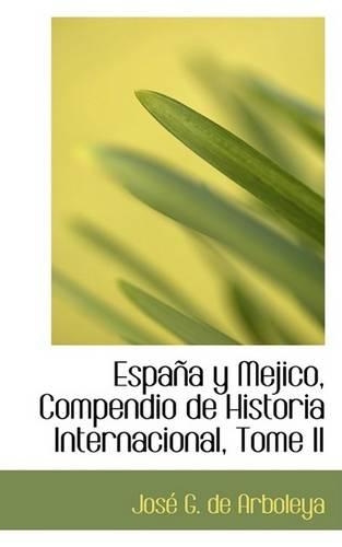 Espana y Mejico, Compendio de Historia Internacional, Tome II: (English)