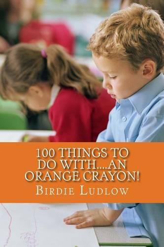 100 Things to Do With....an Orange Crayon!
