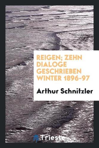 Reigen; Zehn Dialoge Geschrieben Winter 1896-97