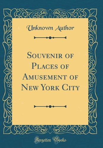 Souvenir of Places of Amusement of New York City (Classic Reprint)