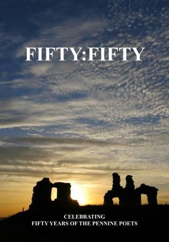 Fifty:Fifty: Celebrating Fifty Years of the Pennine Poets