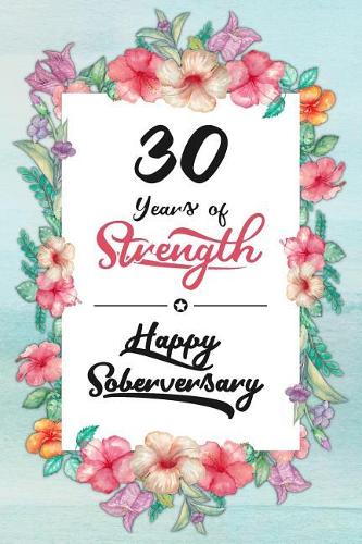 30 Years Sober: Lined Journal / Notebook / Diary - Happy Soberversary - 30th Year of Sobriety - Fun Practical Alternative to a Card - Sobriety Gifts For Women Who A