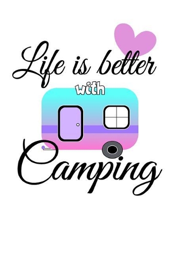 Life is better with camping: A5 Tagesplaner / Aufgabenplaner / Erfolgsjournal für Camper und Urlauber im Wohnmobil