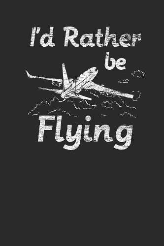 I'd Rather Be Flying: Graph Paper Notebook (6" x 9" - 120 pages) Aviation Themed Notebook for Daily Journal, Diary, and Gift