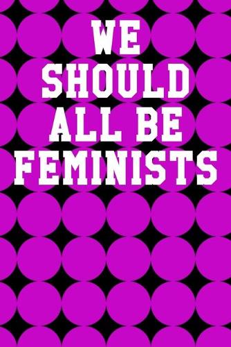 We Should All Be Feminists