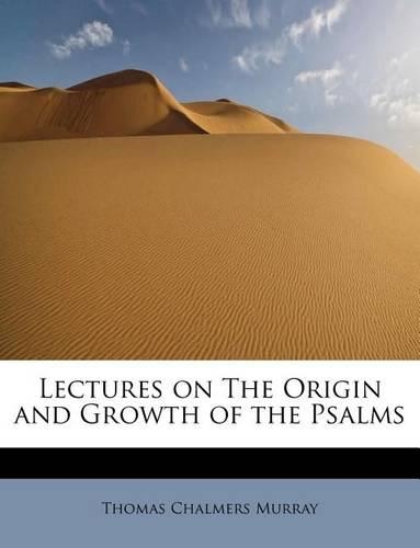 Lectures on the Origin and Growth of the Psalms: (English)