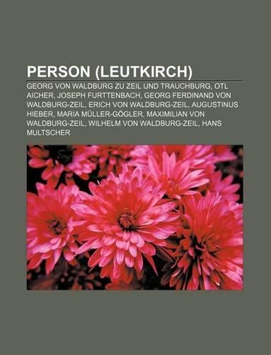 Person (Leutkirch): Georg Von Waldburg Zu Zeil Und Trauchburg, Otl Aicher, Joseph Furttenbach, Georg Ferdinand Von Waldburg-Zeil(German)