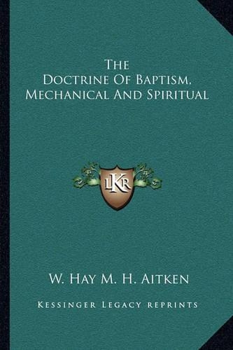 The Doctrine Of Baptism, Mechanical And Spiritual: (English)