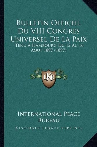 Bulletin Officiel Du VIII Congres Universel De La Paix