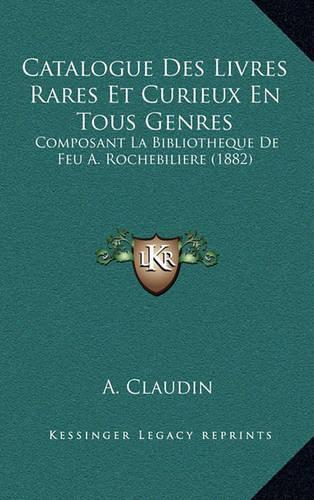 Catalogue Des Livres Rares Et Curieux En Tous Genres