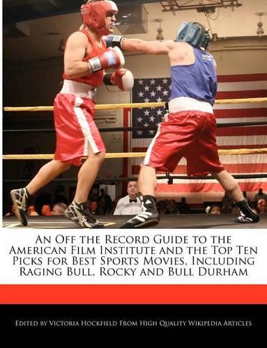 An Off the Record Guide to the American Film Institute and the Top Ten Picks for Best Sports Movies, Including Raging Bull, Rocky and Bull Durham
