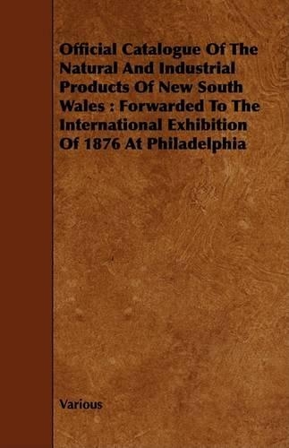 Official Catalogue Of The Natural And Industrial Products Of New South Wales