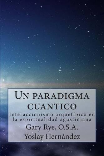Un paradigma cuantico: Interaccionismo arquetipico en la espiritualidad agusiniana(Spanish)
