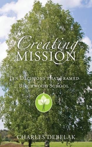 Creating Mission: Ten Decisions that Framed Birchwood School(English)