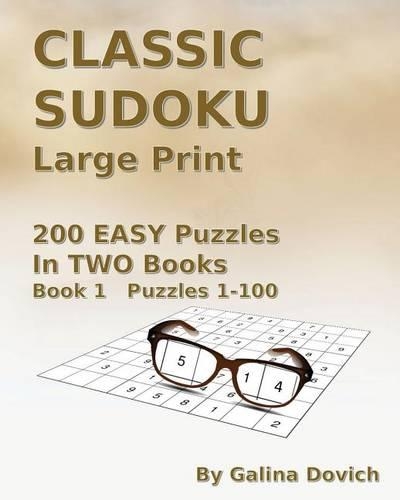 CLASSIC SUDOKU Large Print: 200 EASY Puzzles in TWO Books. Book 1 Puzzles 1-100(1 Classic Sudoku Large Print)