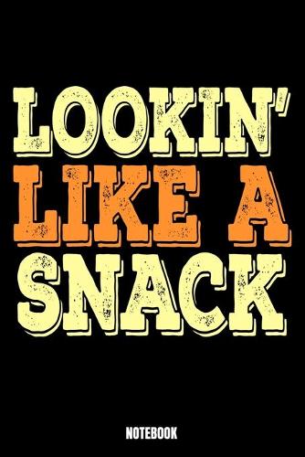 Lookin' Like A Snack Notebook
