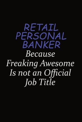 Retail Personal Banker Because Freaking Awesome Is Not An Official Job Title