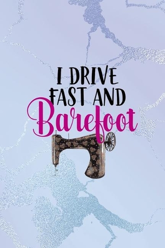 I Drive Fast And Barefoot
