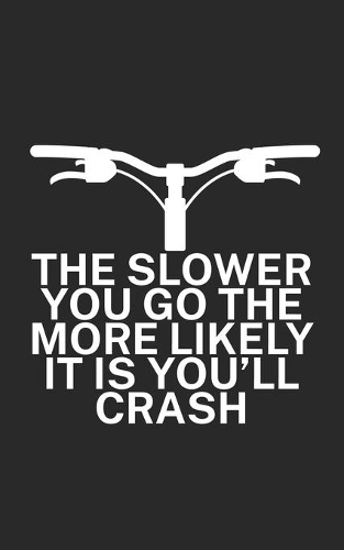 The slower you go the more likely it is youll