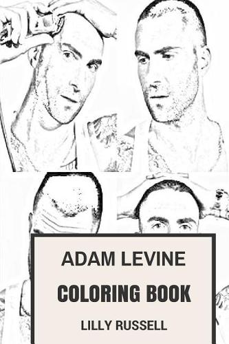 Adam Levine Coloring Book: Maroon 5 Frontman and Actor Gorgeous Model Vocalist Inspired Adult Coloring Book(Adam Levine Books)