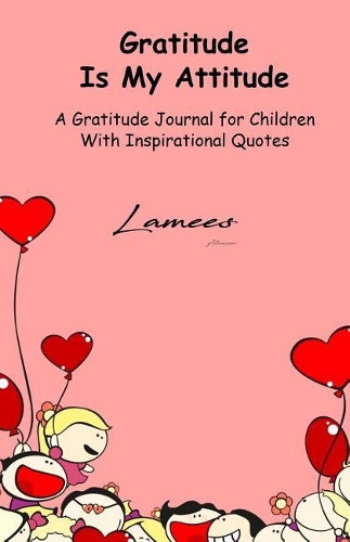 Gratitude Is My Attitude A Gratitude Journal for Children With Inspirational Quotes