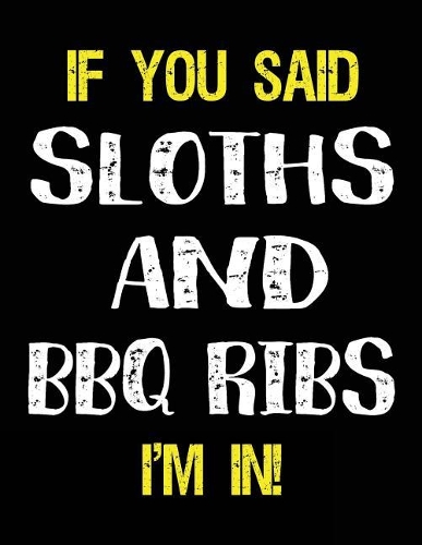 If You Said Sloths and BBQ Ribs I'm in