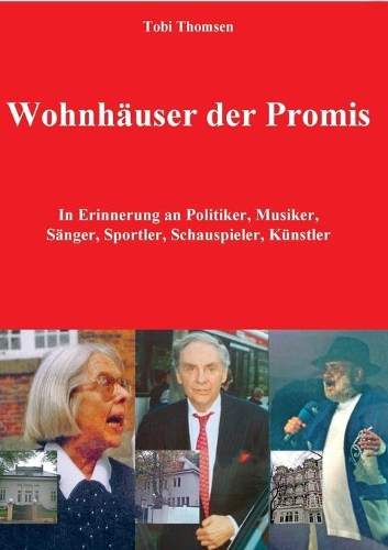 Wohnhäuser der Promis: In Erinnerung an Politiker, Musiker, Sänger, Sportler, Schauspieler, Künstler