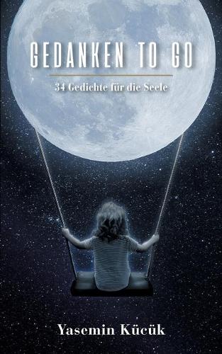 Gedanken to go: 34 Gedichte für die Seele