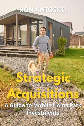 Strategic Acquisitions: A Guide to Mobile Home Park Investments