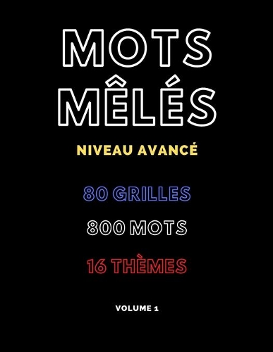 Mots mêlés niveau avancé. 80 grilles, 800 mots, 16 thèmes. Volume 1: Pour enfants, adultes et seniors. Gros caractères avec solutions.(1 Mots Mêlés Niveau Avancé)