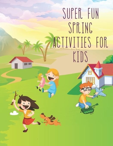 Super Fun Spring Activities for Kids
