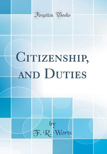 Citizenship, and Duties (Classic Reprint)