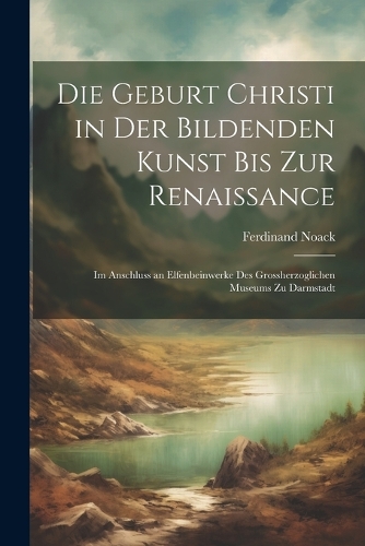 Die Geburt Christi in Der Bildenden Kunst Bis Zur Renaissance