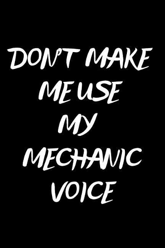 Don't Make Me Use My Mechanic Voice