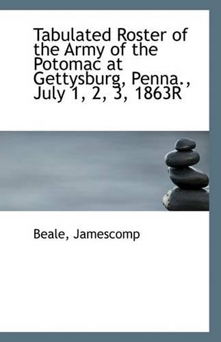 Tabulated Roster of the Army of the Potomac at Gettysburg, Penna., July 1, 2, 3, 1863r: (English)