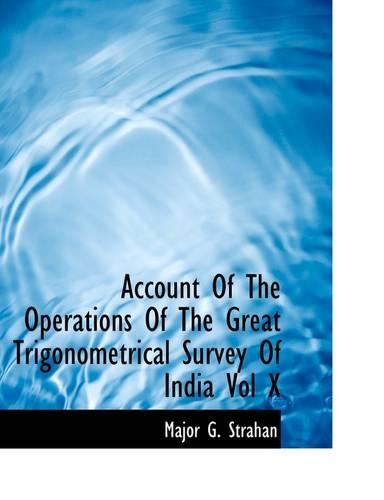 Account of the Operations of the Great Trigonometrical Survey of India Vol X