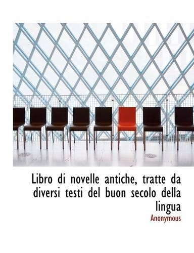 Libro Di Novelle Antiche, Tratte Da Diversi Testi del Buon Secolo Della Lingua: (English)