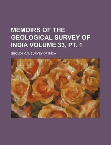 Memoirs of the Geological Survey of India Volume 33, PT. 1: (English)