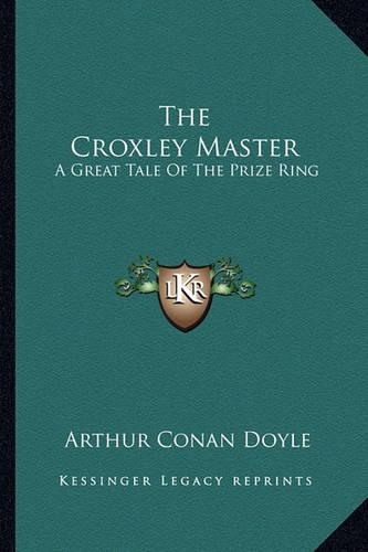 The Croxley Master: A Great Tale of the Prize Ring(English)