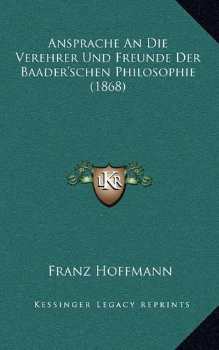 Ansprache An Die Verehrer Und Freunde Der Baader'schen Philosophie (1868)