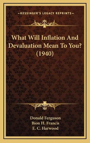 What Will Inflation And Devaluation Mean To You? (1940)