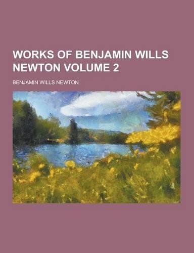 Works of Benjamin Wills Newton Volume 2