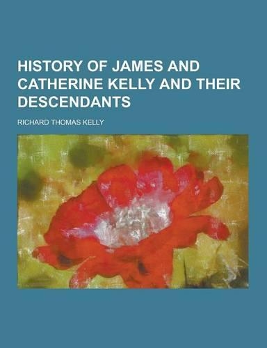 History of James and Catherine Kelly and Their Descendants