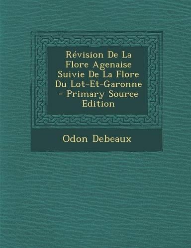Revision de La Flore Agenaise Suivie de La Flore Du Lot-Et-Garonne